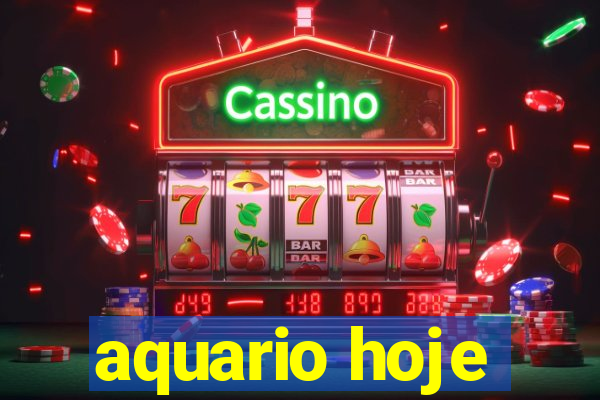 aquario hoje